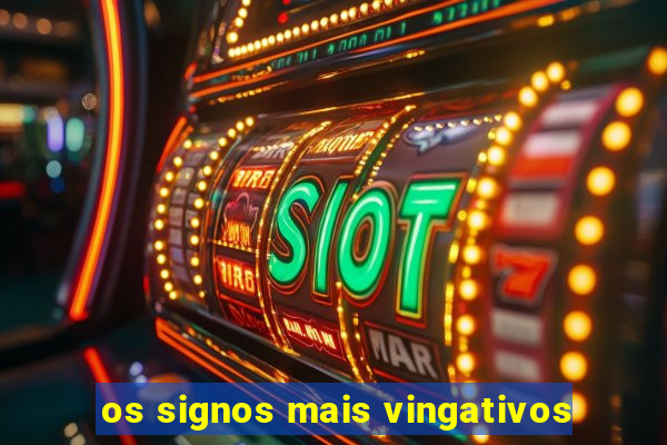 os signos mais vingativos